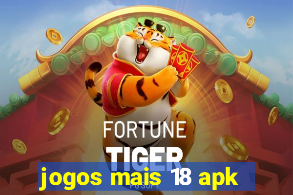 jogos mais 18 apk